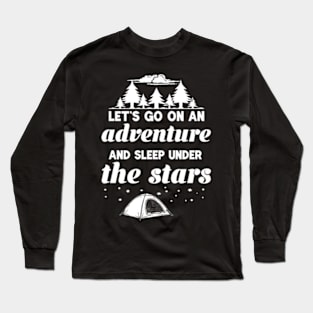 Let's Go On An Adventure and Sleep Under The Stars Long Sleeve T-Shirt